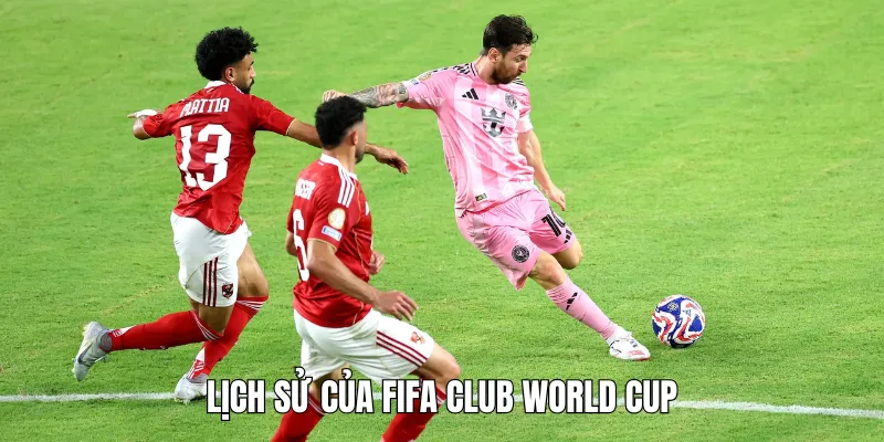 Lịch sử hình thành và phát triển của fifa club world cup
