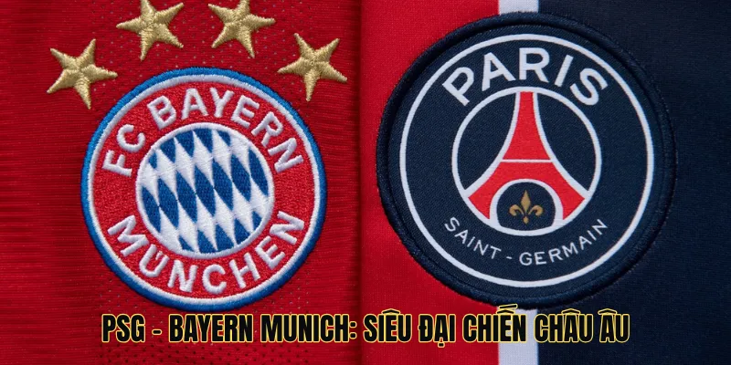 Psg - Bayern Munich: Siêu Đại Chiến Châu Âu Làm Bùng Nổ Fifa Club World Cup