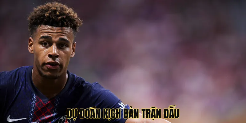 Dự đoán kịch bản trận đấu